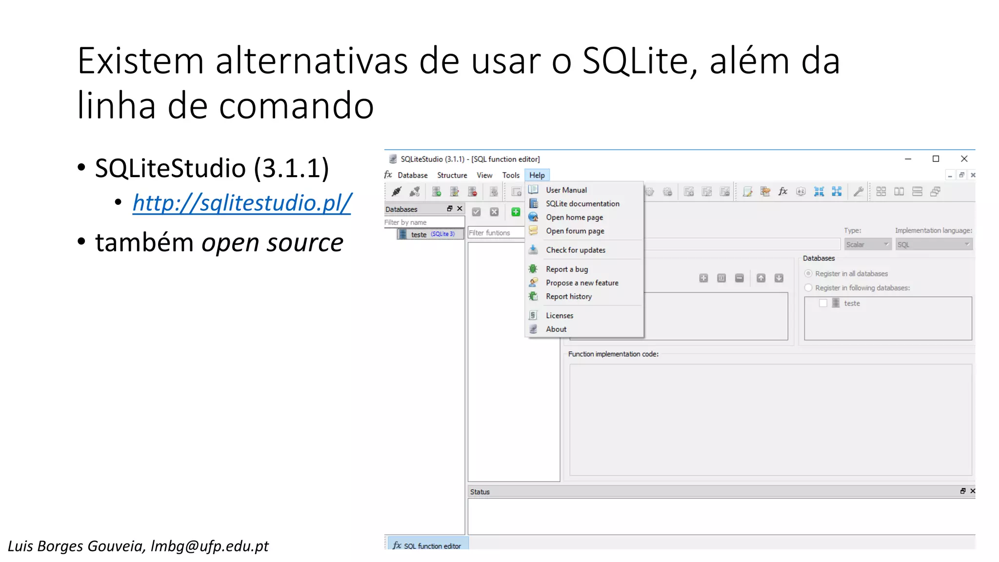 Existem alternativas de usar o SQLite, além da
linha de comando
• SQLiteStudio (3.1.1)
• http://sqlitestudio.pl/
• também open source
Luis Borges Gouveia, lmbg@ufp.edu.pt
 