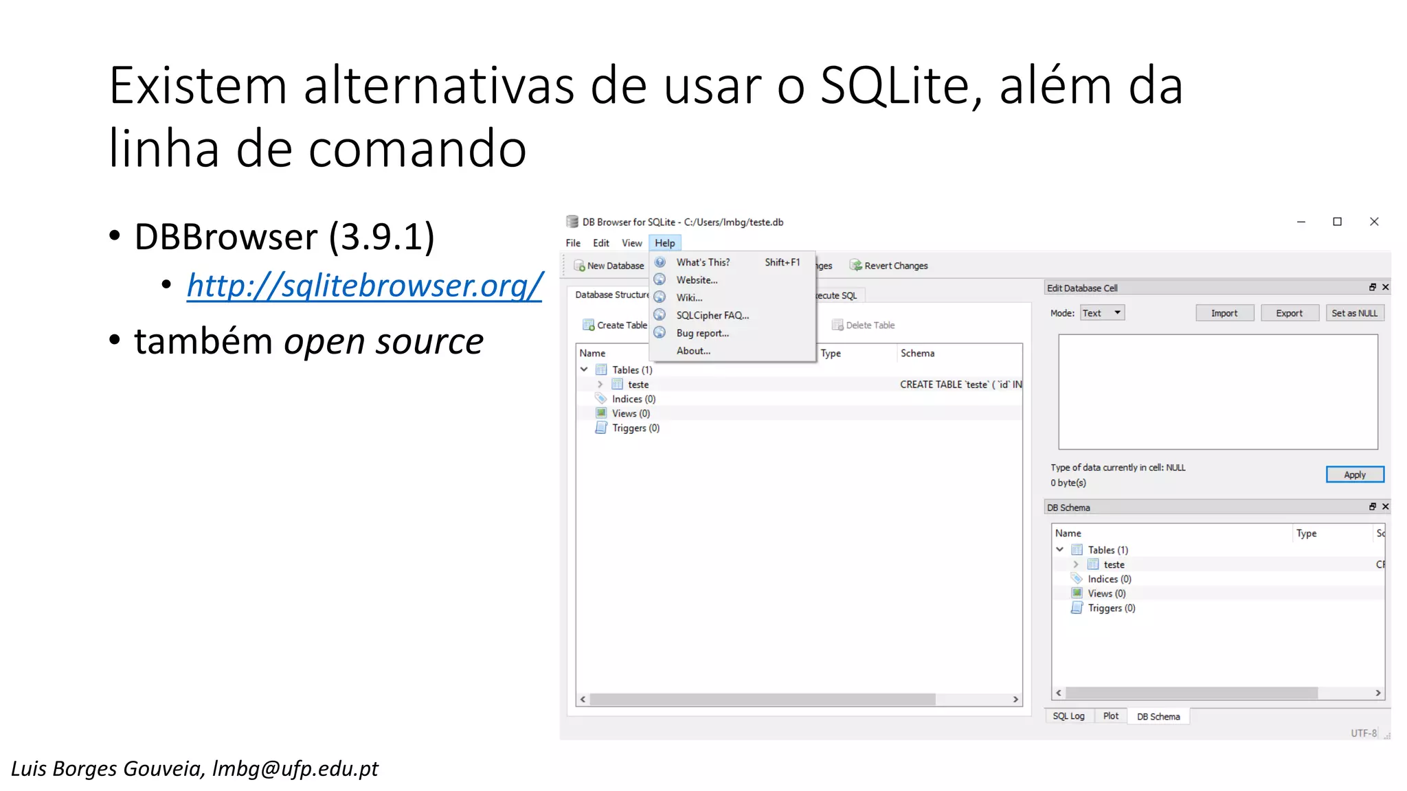 Existem alternativas de usar o SQLite, além da
linha de comando
• DBBrowser (3.9.1)
• http://sqlitebrowser.org/
• também open source
Luis Borges Gouveia, lmbg@ufp.edu.pt
 