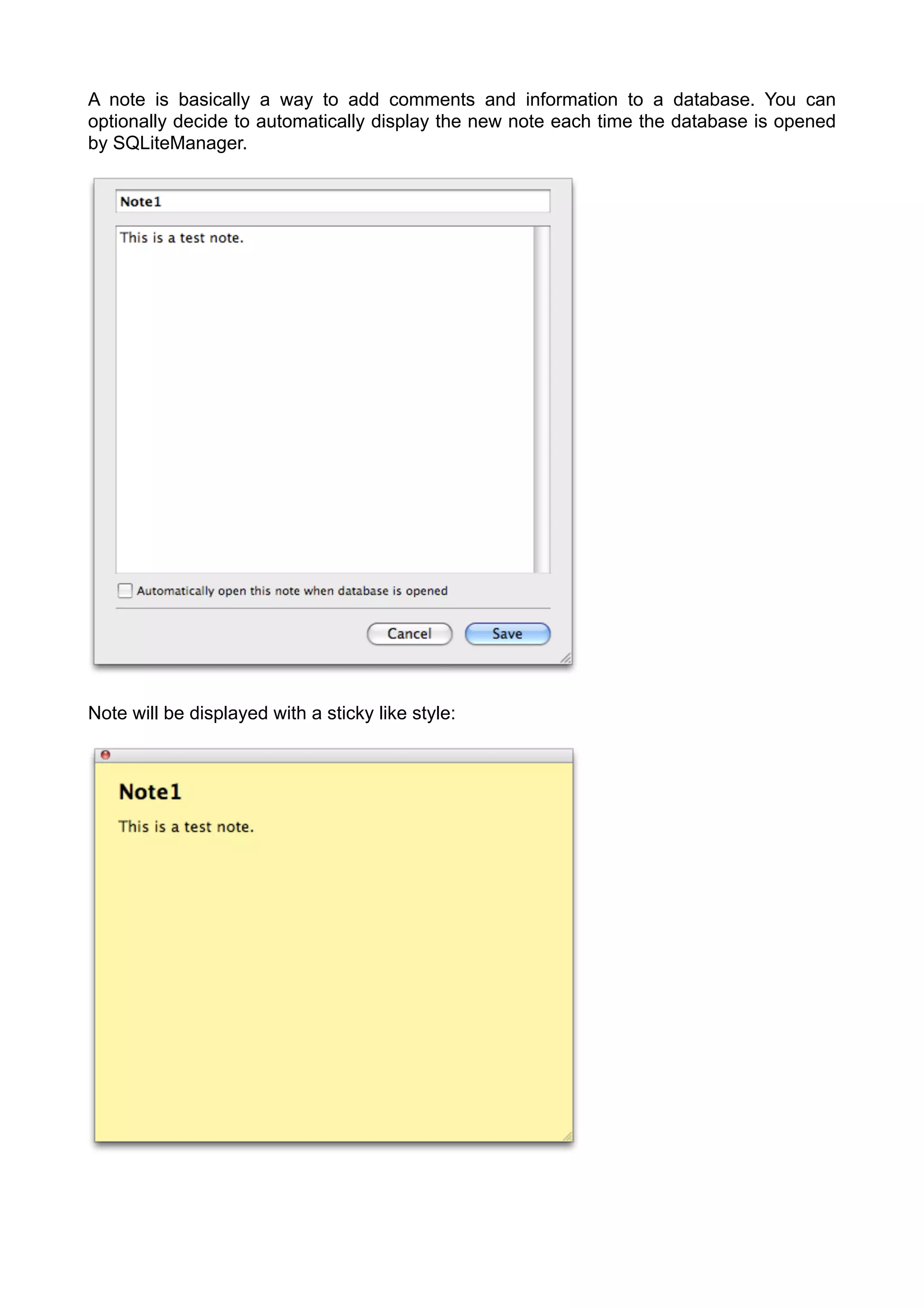 A note is basically a way to add comments and information to a database. You can
optionally decide to automatically display the new note each time the database is opened
by SQLiteManager.
Note will be displayed with a sticky like style:
 