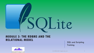 MODULE 3: THE RDBMS AND THE
RELATIONAL MODEL
SQL and Scripting
Training
(C) 2020-2021 Highervista, LLC 1
 