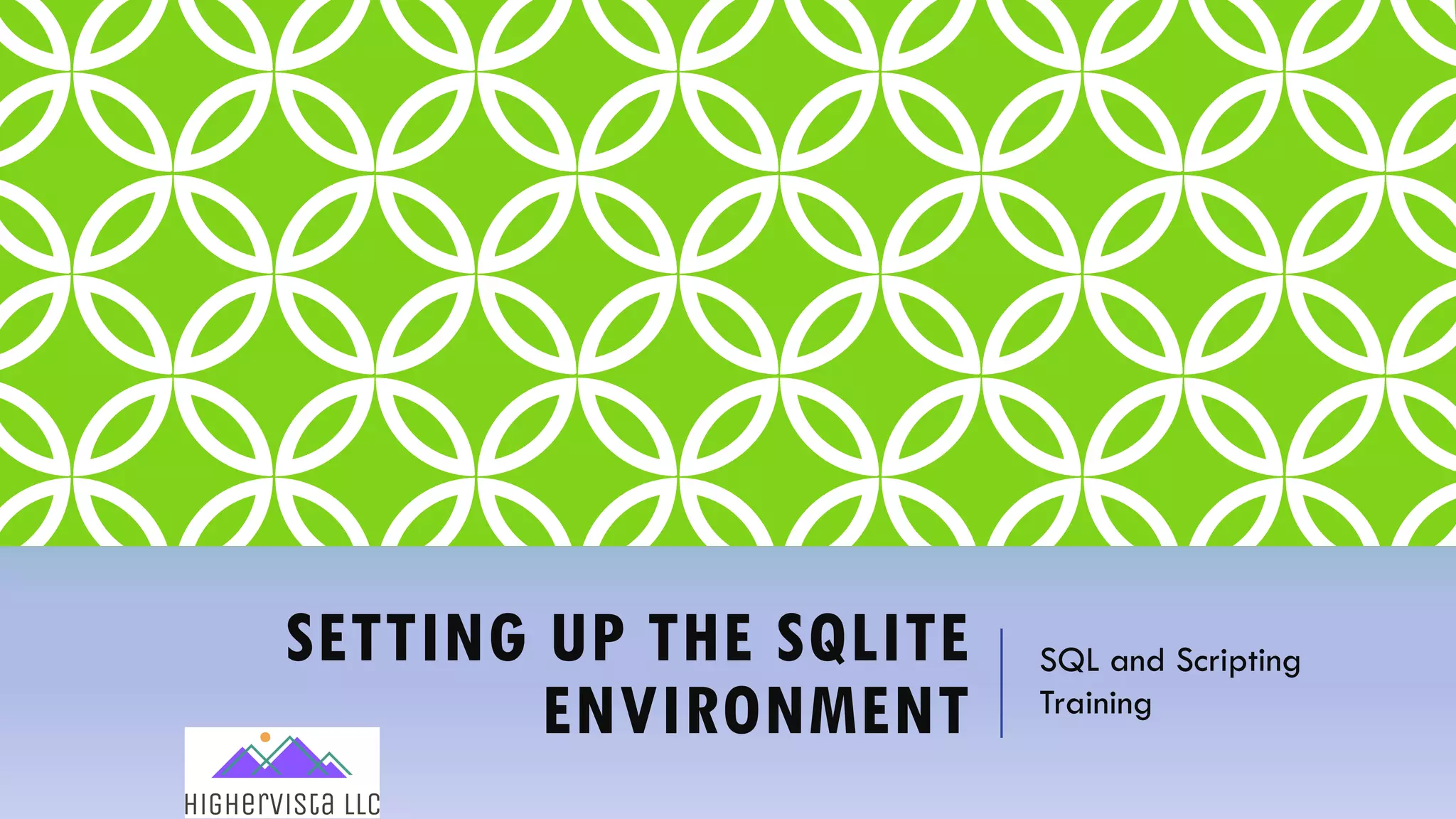 SETTING UP THE SQLITE
ENVIRONMENT
SQL and Scripting
Training
 
