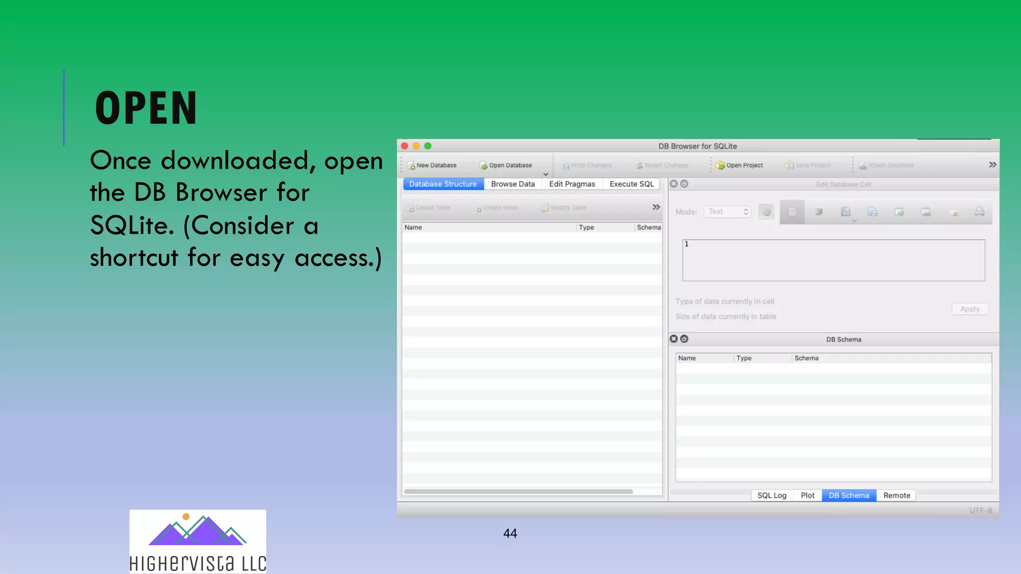 44
OPEN
Once downloaded, open
the DB Browser for
SQLite. (Consider a
shortcut for easy access.)
 