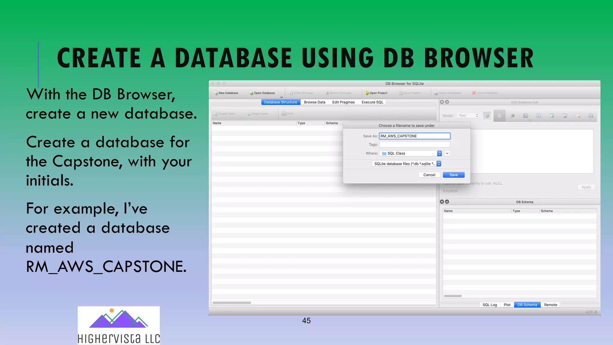 45
CREATE A DATABASE USING DB BROWSER
With the DB Browser,
create a new database.
Create a database for
the Capstone, with your
initials.
For example, I’ve
created a database
named
RM_AWS_CAPSTONE.
 
