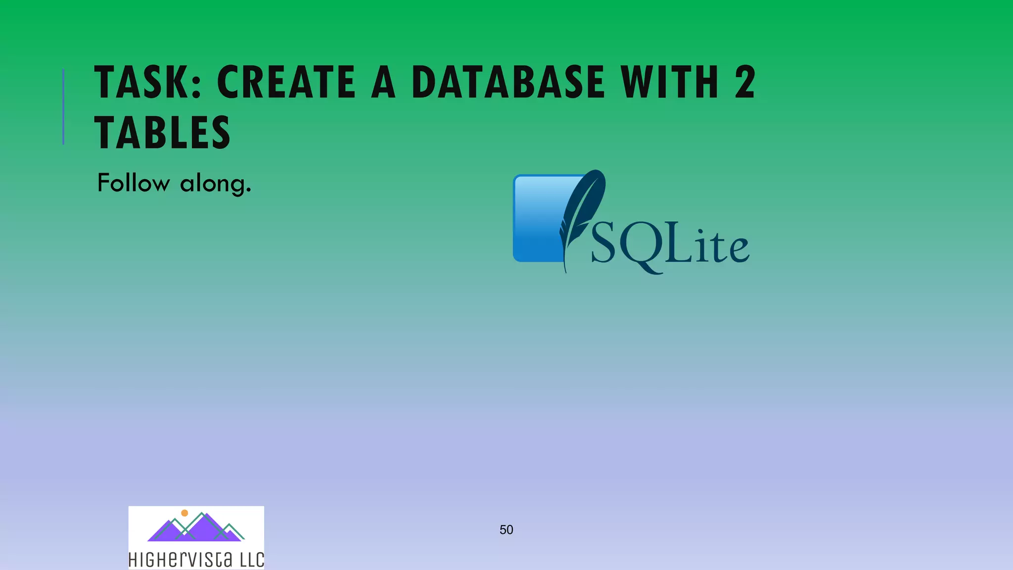 50
TASK: CREATE A DATABASE WITH 2
TABLES
Follow along.
 