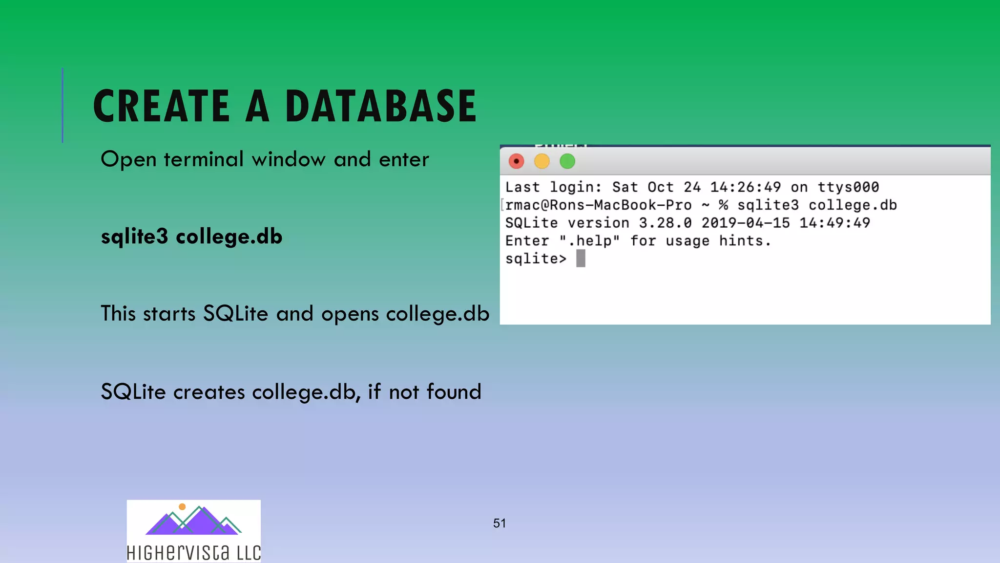 51
CREATE A DATABASE
Open terminal window and enter
sqlite3 college.db
This starts SQLite and opens college.db
SQLite creates college.db, if not found
 