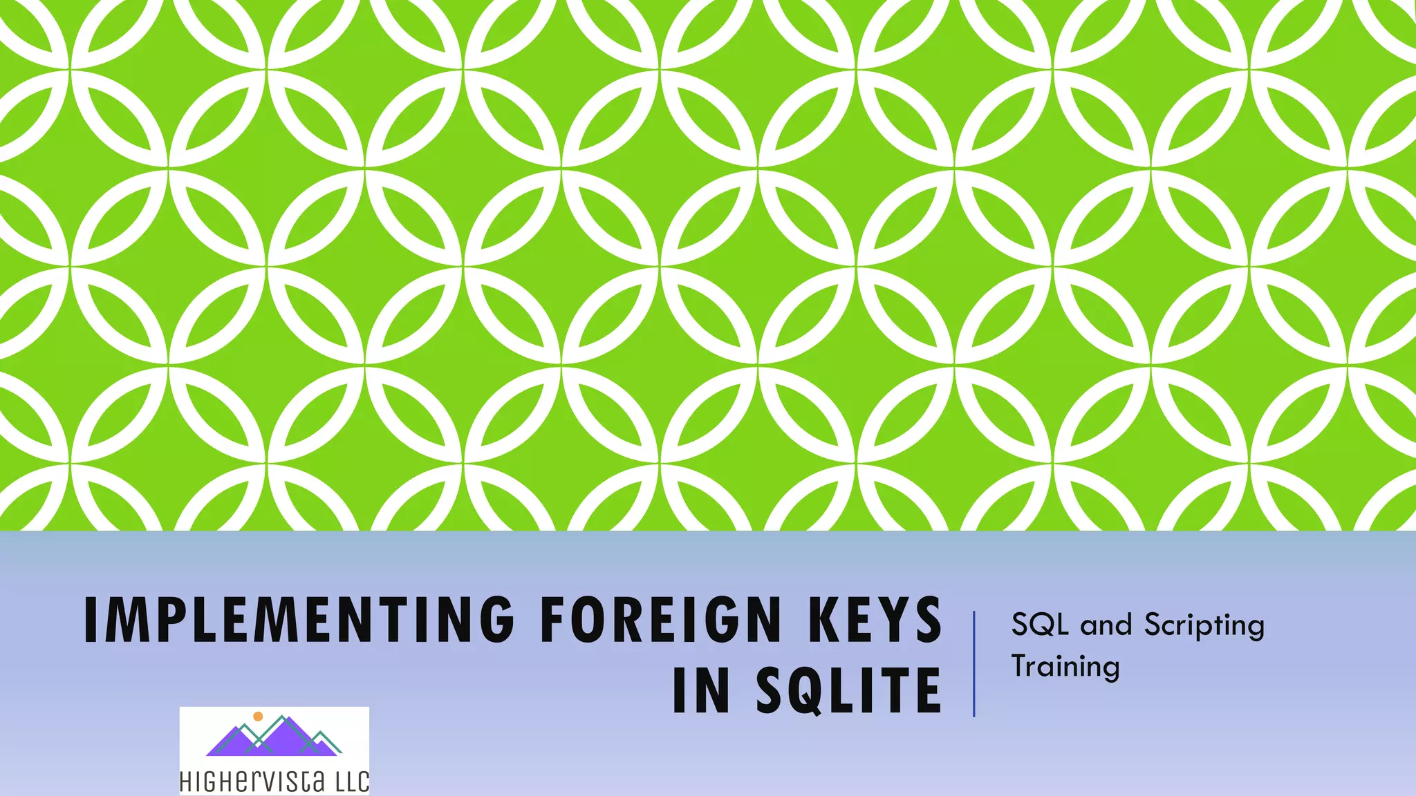 IMPLEMENTING FOREIGN KEYS
IN SQLITE
SQL and Scripting
Training
 