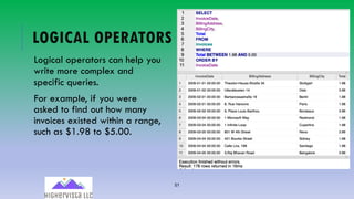 51
LOGICAL OPERATORS
Logical operators can help you
write more complex and
specific queries.
For example, if you were
asked to find out how many
invoices existed within a range,
such as $1.98 to $5.00.
 