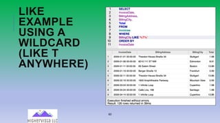 60
LIKE
EXAMPLE
USING A
WILDCARD
(LIKE T
ANYWHERE)
 
