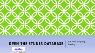 OPEN THE STUNES DATABASE
SQL and Scripting
Training
 