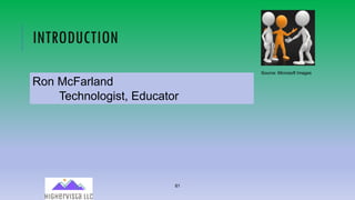 81
INTRODUCTION
Ron McFarland
Technologist, Educator
Source: Microsoft Images
 