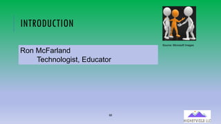88
INTRODUCTION
Ron McFarland
Technologist, Educator
Source: Microsoft Images
 