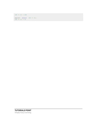 TUTORIALS POINT
Simply Easy Learning
(60 << 2) = 240
sqlite> select (60 >> 2);
(60 >> 2) = 15
 