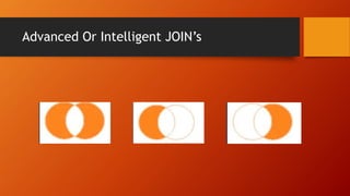 Advanced Or Intelligent JOIN’s
 