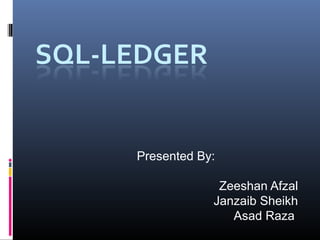 Presented By:
Zeeshan Afzal
Janzaib Sheikh
Asad Raza
 