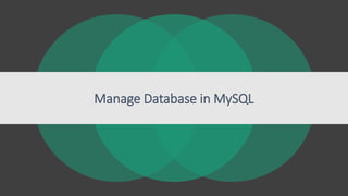 Manage Database in MySQL
 