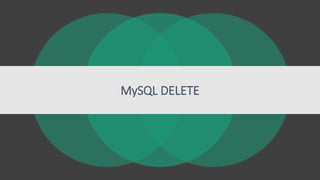 MySQL DELETE
 