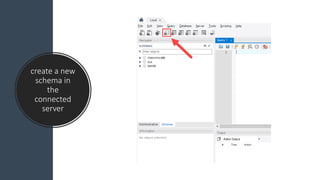 create a new
schema in
the
connected
server
 