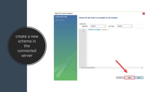 create a new
schema in
the
connected
server
 