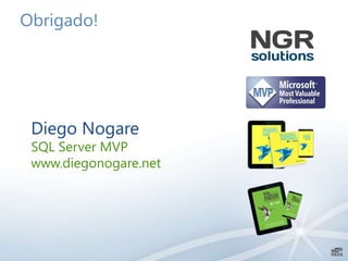 Obrigado!
Diego Nogare
SQL Server MVP
www.diegonogare.net
 