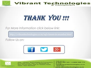 ThankThank You !!!You !!!
For More Information click below link:
Follow Us on:
http://vibranttechnologies.co.in/sql-classes-in-mumbai.html
 