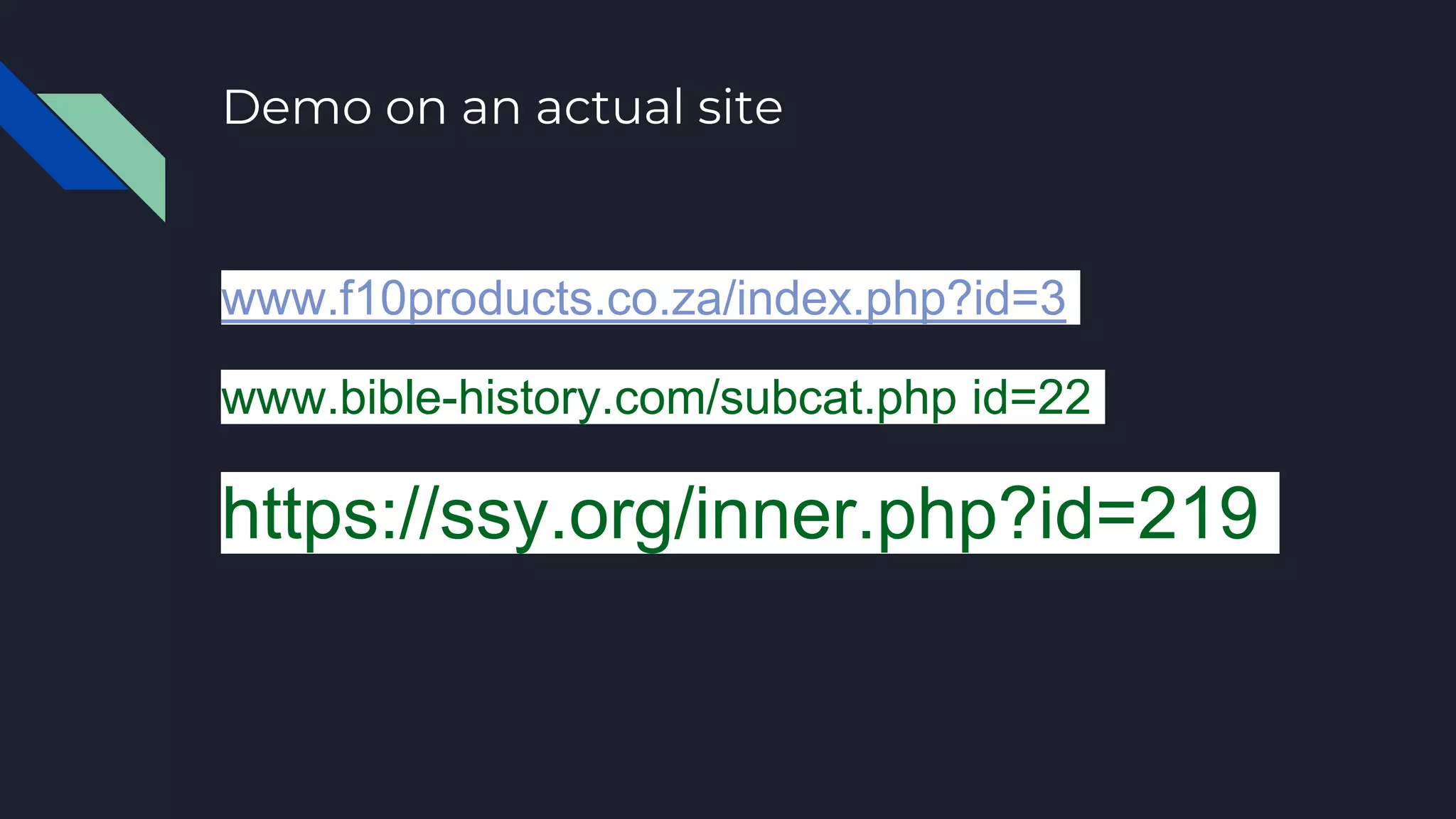 Demo on an actual site
www.f10products.co.za/index.php?id=3
www.bible-history.com/subcat.php id=22
https://ssy.org/inner.php?id=219
 