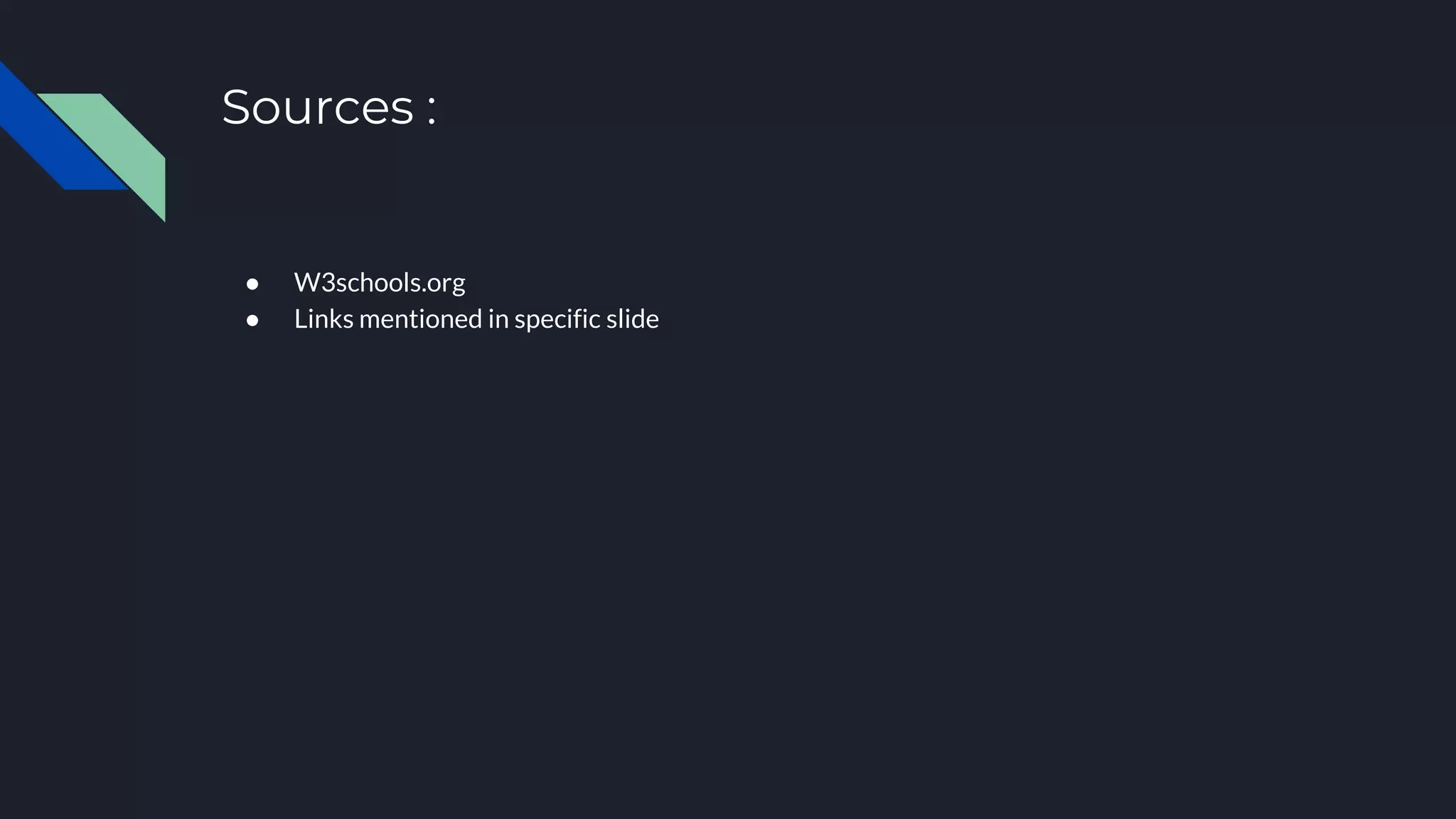 Sources :
● W3schools.org
● Links mentioned in specific slide
 