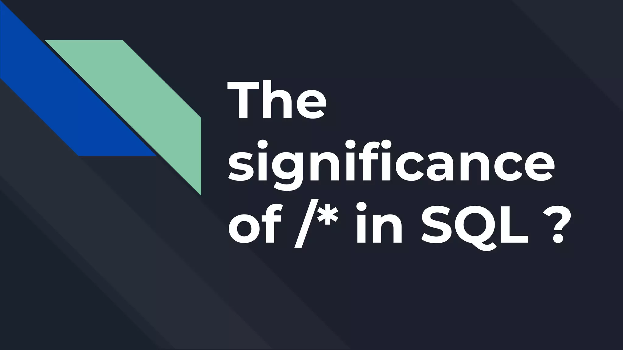 The
significance
of /* in SQL ?
 