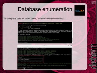Database enumeration
●To dump the data for table “users,” use the –dump command:
 