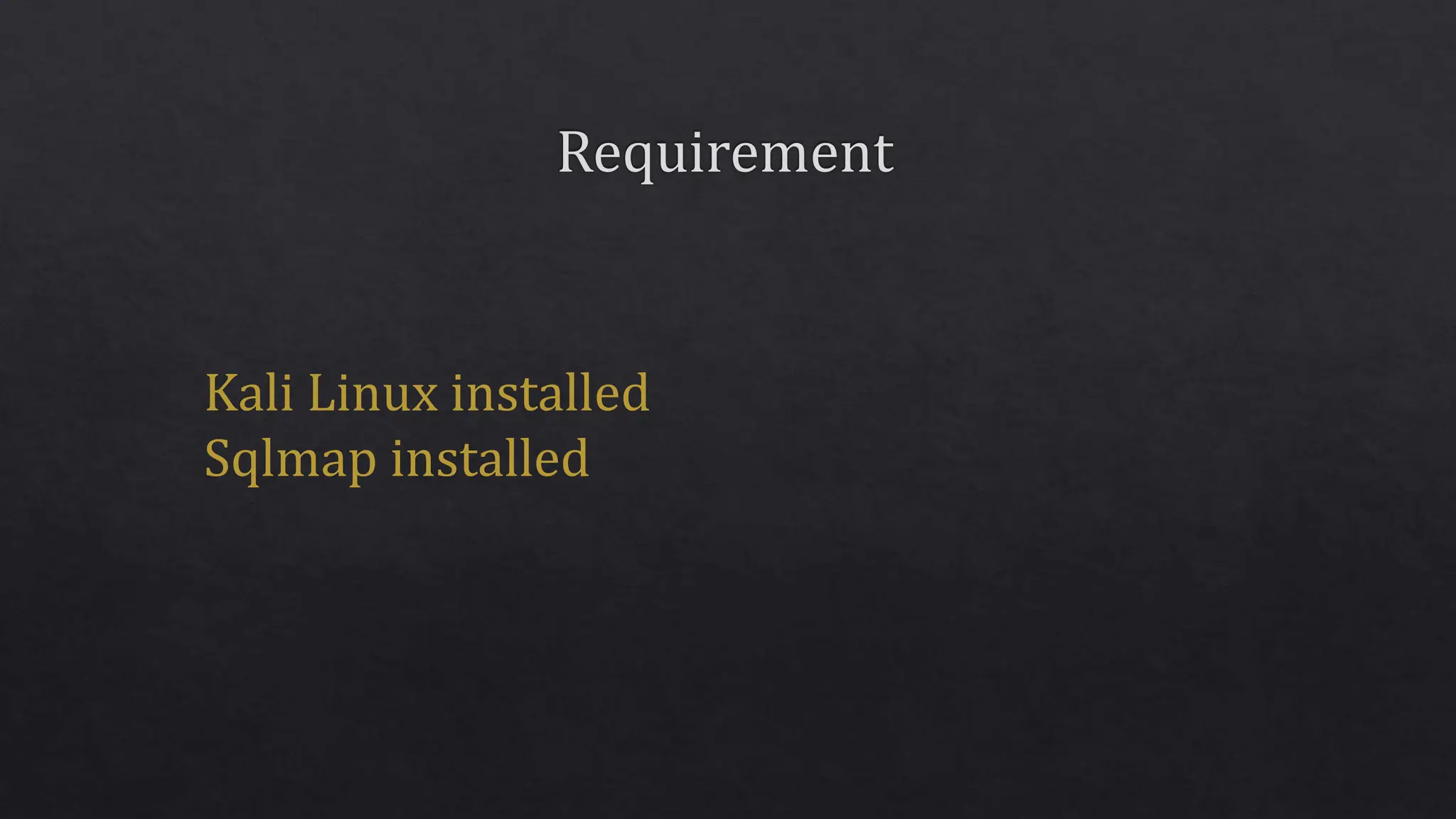 Kali Linux installed
Sqlmap installed
 