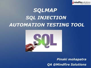 SQLMAP
SQL INJECTION
AUTOMATION TESTING TOOL
Pinaki mohapatra
QA @Mindfire Solutions
 