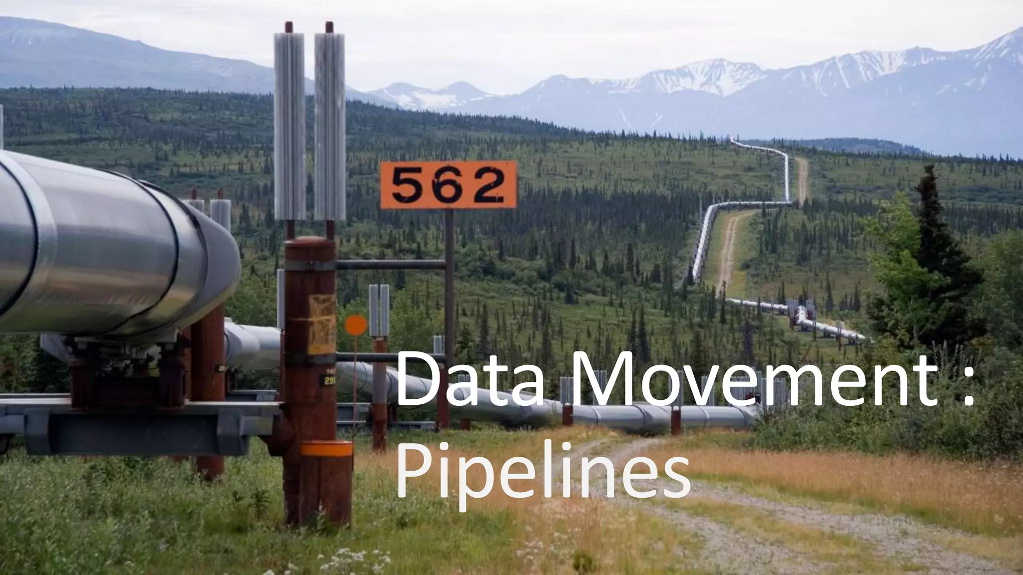 Data Movement :
Pipelines
 
