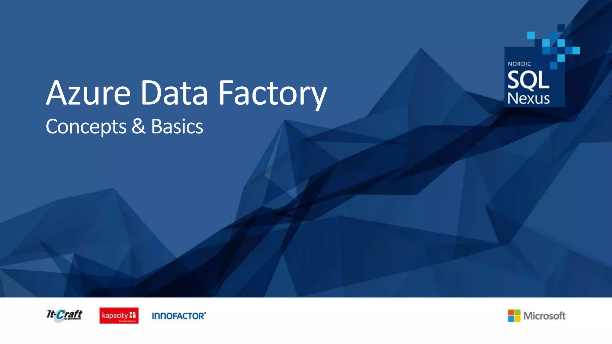 Azure Data Factory
Concepts & Basics
 