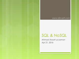 SQL & NoSQL
Ahmad Awsaf-uz-zaman
Apr 21, 2016
www.a2z-soft.com
 