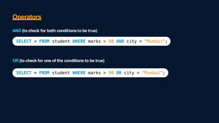 Operators
AND (to check for both conditionsto be true)
OR (to check for one of the conditions to be true)
 