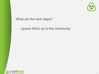 What are the next steps?
I guess that’s up to the community
14
 