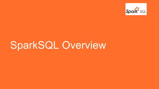 SparkSQL Overview
 