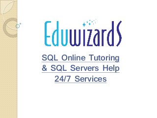 SQL Online Tutoring
& SQL Servers Help
24/7 Services
 