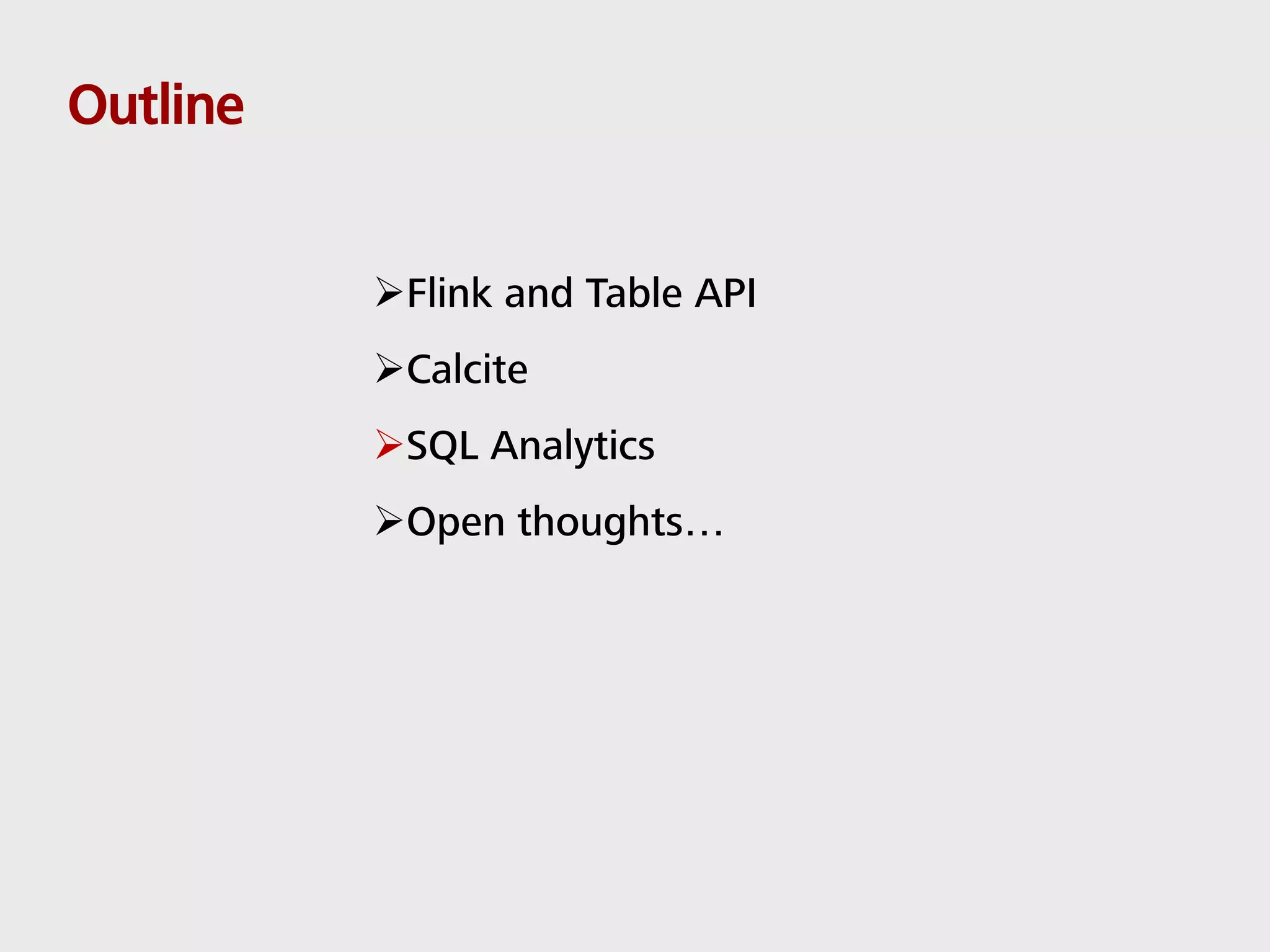 Outline Flink and Table API Calcite SQL Analytics Open thoughts… 