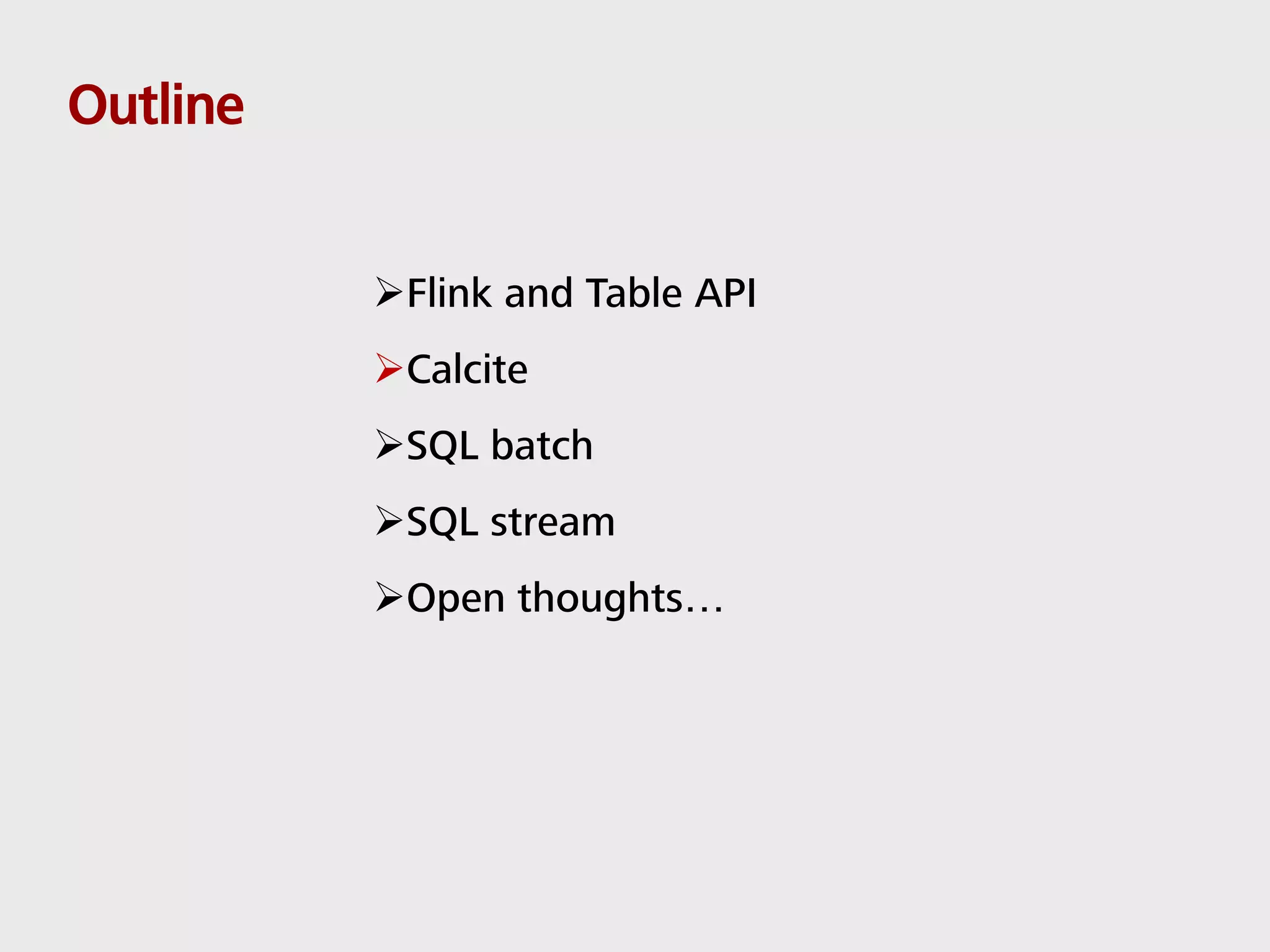 Outline Flink and Table API Calcite SQL batch SQL stream Open thoughts… 