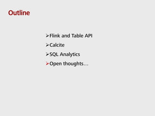 Outline
Flink and Table API
Calcite
SQL Analytics
Open thoughts…
 