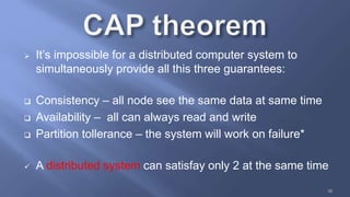  It’s impossible for a distributed computer system to
simultaneously provide all this three guarantees:
 Consistency – all node see the same data at same time
 Availability – all can always read and write
 Partition tollerance – the system will work on failure*
 A distributed system can satisfay only 2 at the same time
36
 