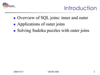 Introduction
n 
n 
n 

Overview of SQL joins: inner and outer
Applications of outer joins
Solving Sudoku puzzles with o...