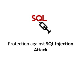 Protection against SQL Injection
Attack
 