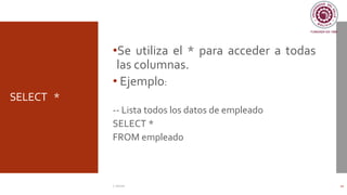 SELECT *
•Se utiliza el * para acceder a todas
las columnas.
• Ejemplo:
-- Lista todos los datos de empleado
SELECT *
FROM empleado
C. Román 10
 