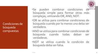 Condiciones de
búsqueda
compuestas
Se pueden combinar condiciones de
búsqueda simple para formar otras más
complejas, utilizando OR, AND, NOT.
OR se utiliza para combinar condiciones de
búsqueda cuando por lo menos una deba ser
verdadera.
AND se utiliza para combinar condiciones de
búsqueda cuando todas deban ser
verdaderas.
NOT se utiliza cuando la condición de
búsqueda deba ser falsa.
C. Román 19
 