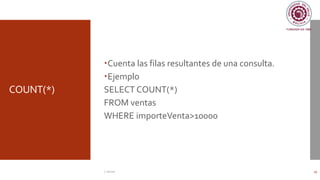 COUNT(*)
Cuenta las filas resultantes de una consulta.
Ejemplo
SELECT COUNT(*)
FROM ventas
WHERE importeVenta>10000
C. Román 29
 