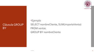 CláusulaGROUP
BY
Ejemplo
SELECT nombreCliente, SUM(importeVenta)
FROM ventas
GROUP BY nombreCliente
C. Román 31
 
