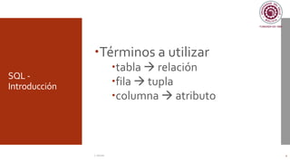 SQL -
Introducción
Términos a utilizar
tabla → relación
fila → tupla
columna → atributo
C. Román 4
 