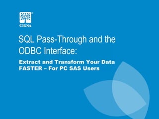 SQL Pass-Through and the ODBC Interface: Extract and Transform Your Data FASTER – For PC SAS Users 