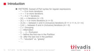 Introduction
12c SQL Pattern Matching – wann werde ich das benutzen?13
PATTERN: Subset of Perl syntax for regular expressi...